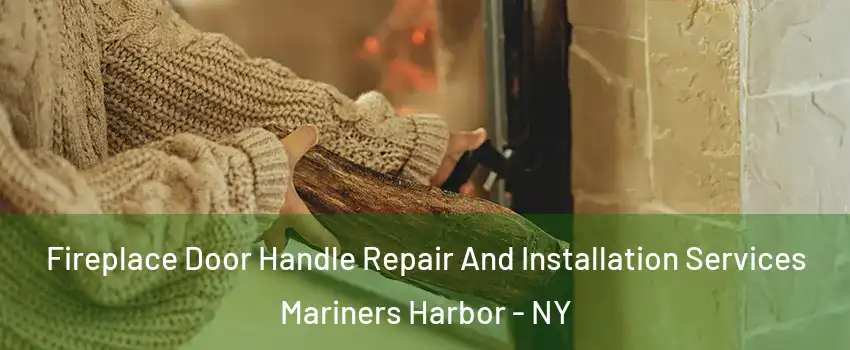 Fireplace Door Handle Repair And Installation Services Mariners Harbor - NY