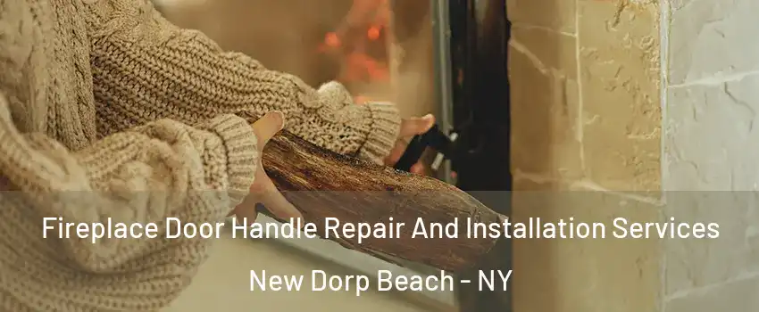 Fireplace Door Handle Repair And Installation Services New Dorp Beach - NY