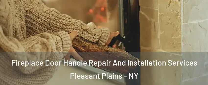 Fireplace Door Handle Repair And Installation Services Pleasant Plains - NY