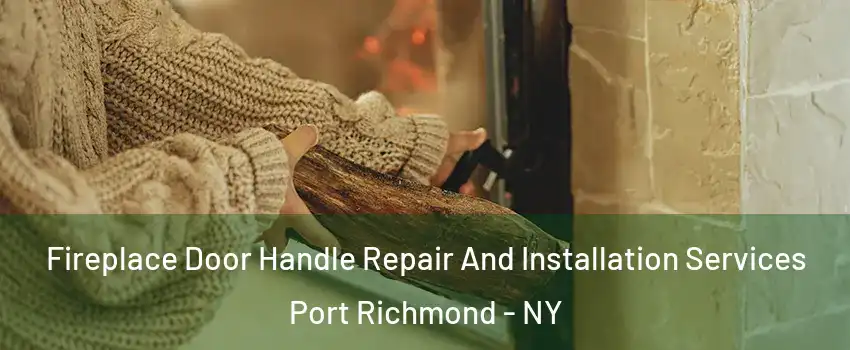 Fireplace Door Handle Repair And Installation Services Port Richmond - NY