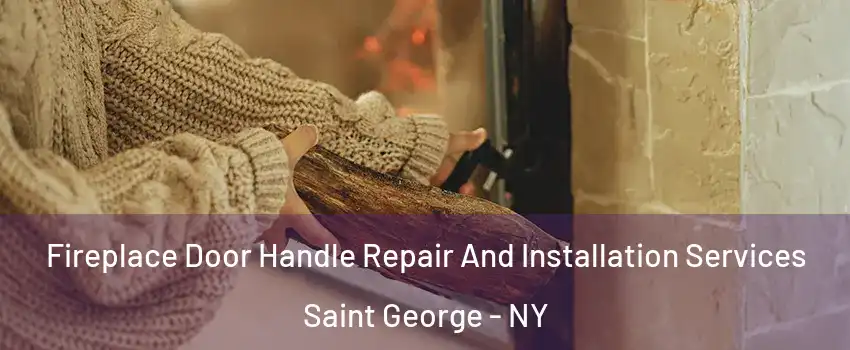 Fireplace Door Handle Repair And Installation Services Saint George - NY