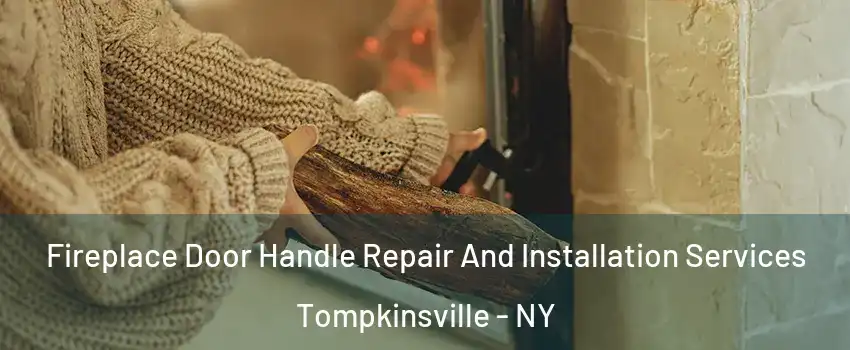 Fireplace Door Handle Repair And Installation Services Tompkinsville - NY