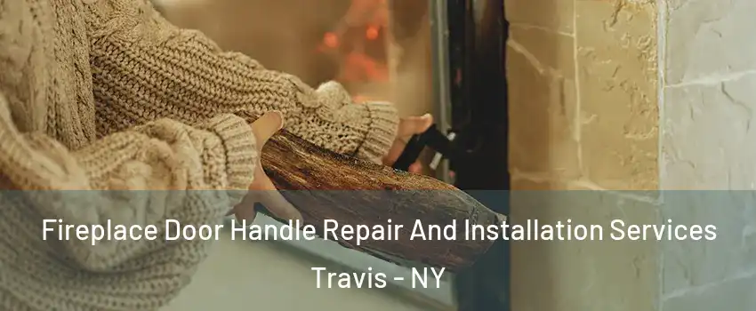 Fireplace Door Handle Repair And Installation Services Travis - NY