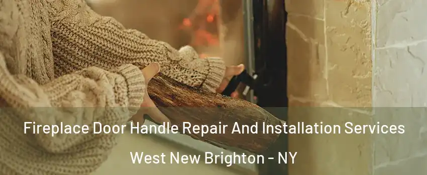 Fireplace Door Handle Repair And Installation Services West New Brighton - NY