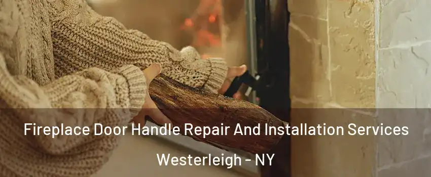 Fireplace Door Handle Repair And Installation Services Westerleigh - NY