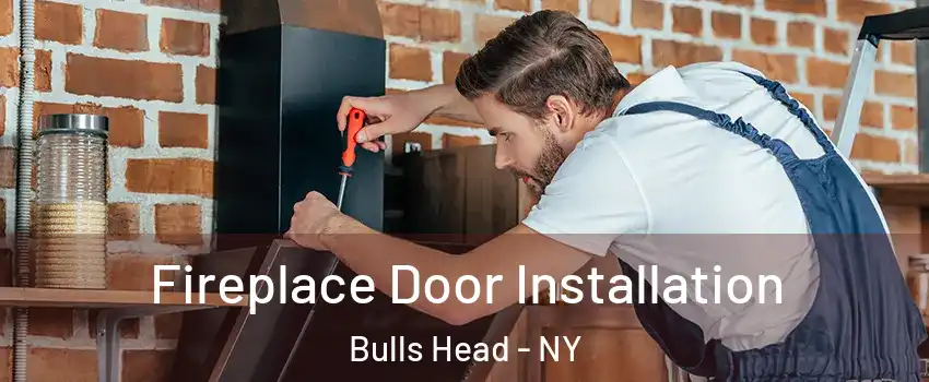 Fireplace Door Installation Bulls Head - NY