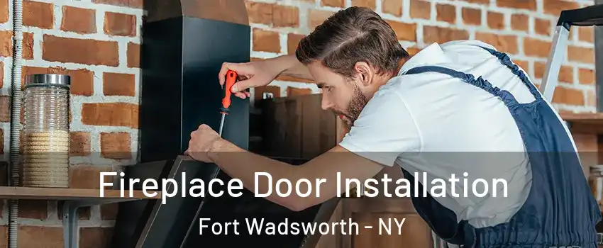 Fireplace Door Installation Fort Wadsworth - NY