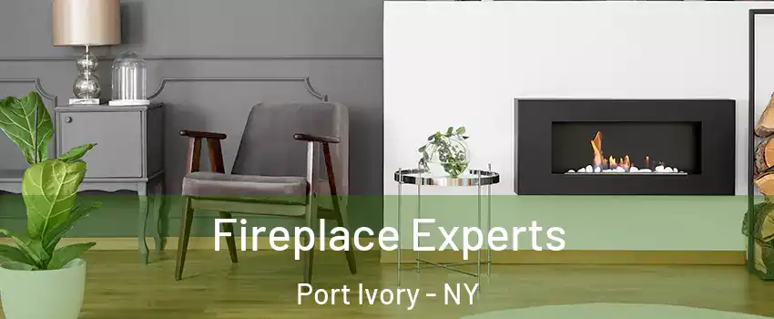 Fireplace Experts Port Ivory - NY