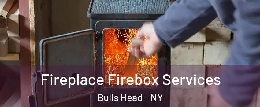 Fireplace Firebox Services Bulls Head - NY