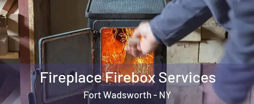 Fireplace Firebox Services Fort Wadsworth - NY