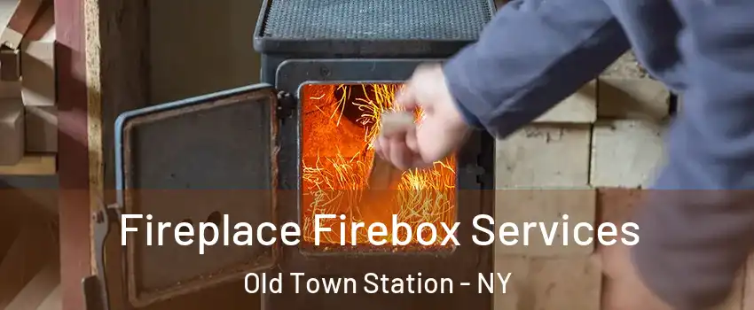 Fireplace Firebox Services Old Town Station - NY