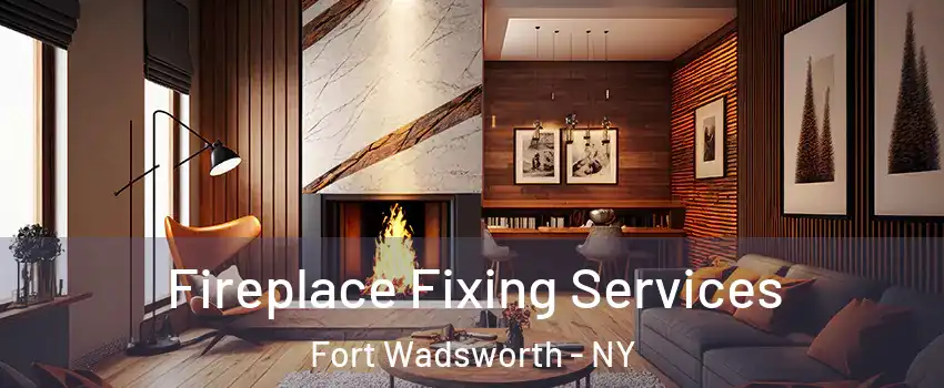 Fireplace Fixing Services Fort Wadsworth - NY