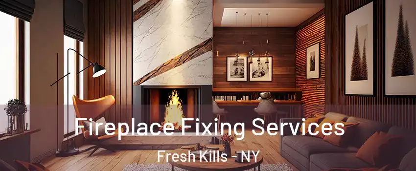 Fireplace Fixing Services Fresh Kills - NY