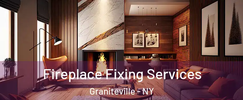 Fireplace Fixing Services Graniteville - NY