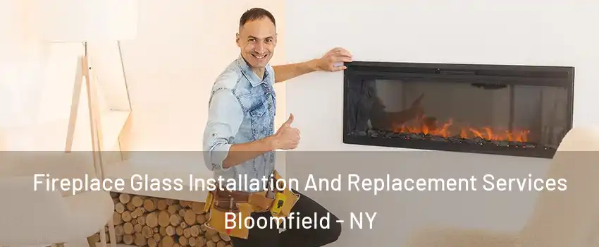 Fireplace Glass Installation And Replacement Services Bloomfield - NY