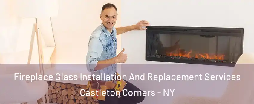 Fireplace Glass Installation And Replacement Services Castleton Corners - NY