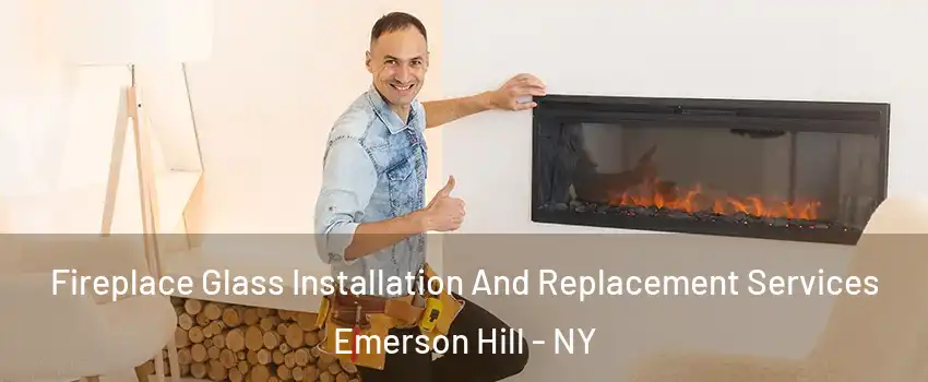 Fireplace Glass Installation And Replacement Services Emerson Hill - NY