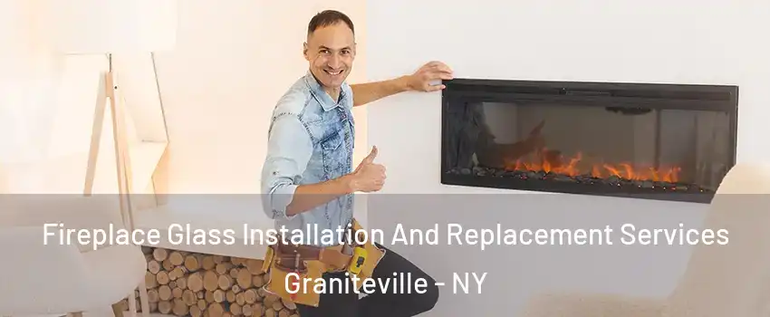 Fireplace Glass Installation And Replacement Services Graniteville - NY