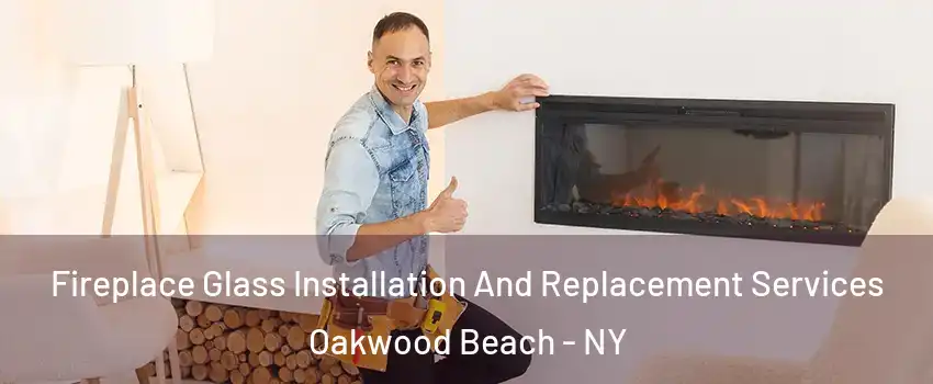 Fireplace Glass Installation And Replacement Services Oakwood Beach - NY