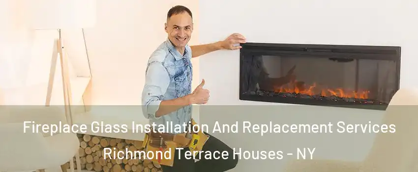 Fireplace Glass Installation And Replacement Services Richmond Terrace Houses - NY