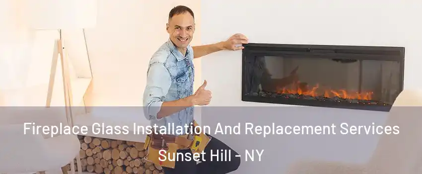 Fireplace Glass Installation And Replacement Services Sunset Hill - NY