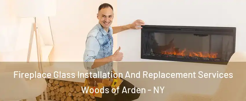 Fireplace Glass Installation And Replacement Services Woods of Arden - NY