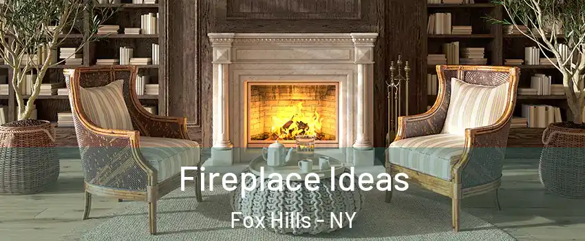 Fireplace Ideas Fox Hills - NY