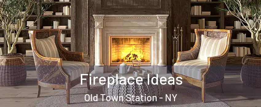 Fireplace Ideas Old Town Station - NY