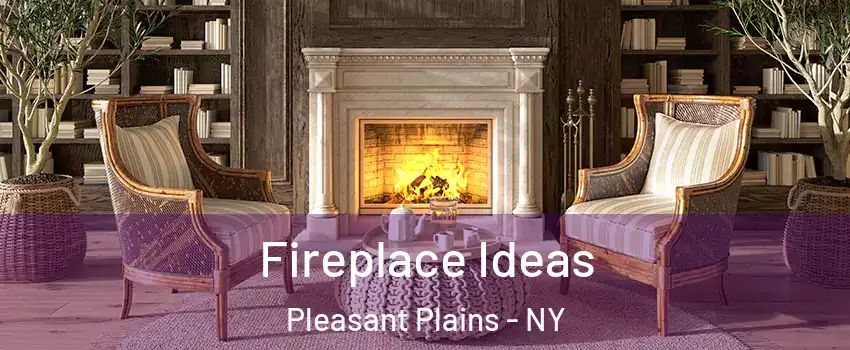 Fireplace Ideas Pleasant Plains - NY