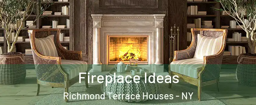 Fireplace Ideas Richmond Terrace Houses - NY