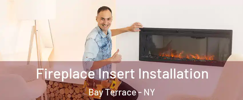 Fireplace Insert Installation Bay Terrace - NY