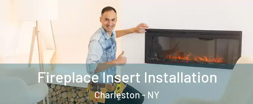 Fireplace Insert Installation Charleston - NY