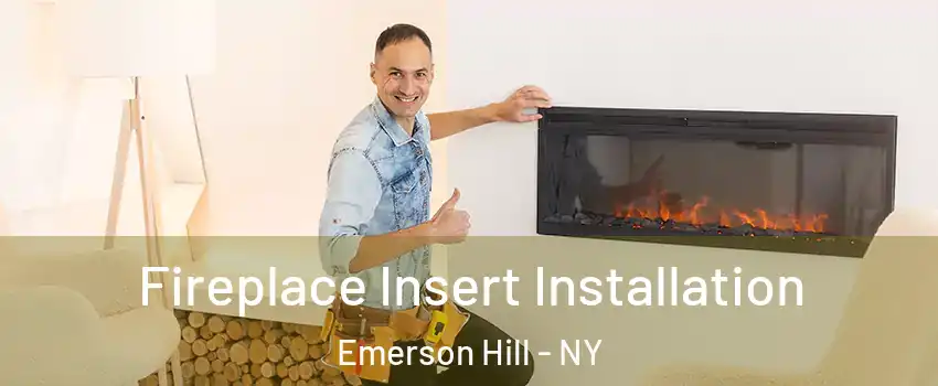 Fireplace Insert Installation Emerson Hill - NY