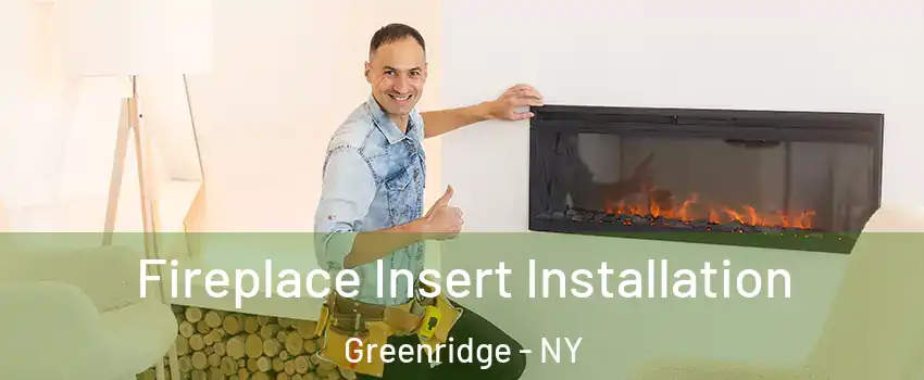 Fireplace Insert Installation Greenridge - NY