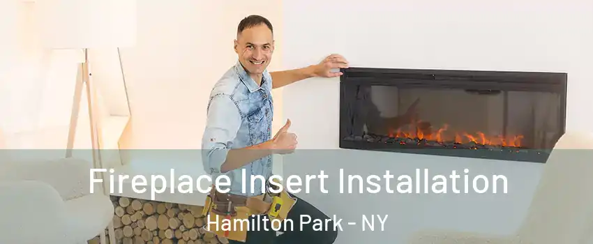 Fireplace Insert Installation Hamilton Park - NY