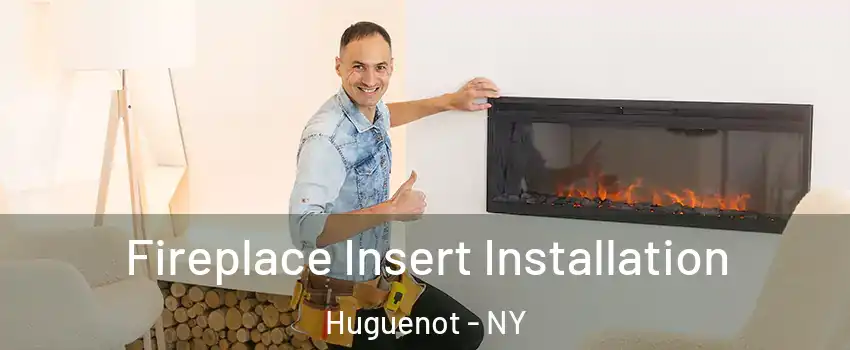 Fireplace Insert Installation Huguenot - NY