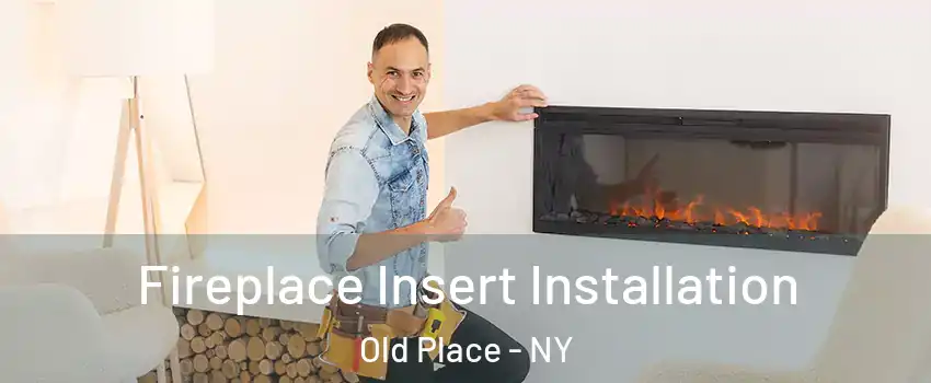 Fireplace Insert Installation Old Place - NY