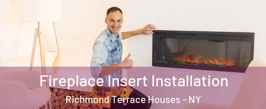 Fireplace Insert Installation Richmond Terrace Houses - NY