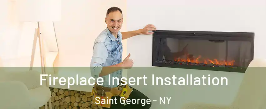 Fireplace Insert Installation Saint George - NY