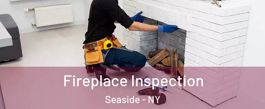 Fireplace Inspection Seaside - NY