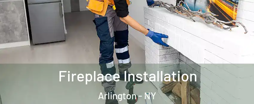 Fireplace Installation Arlington - NY