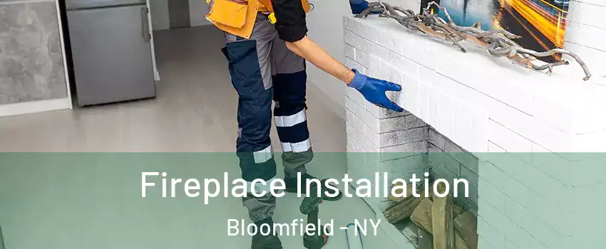 Fireplace Installation Bloomfield - NY