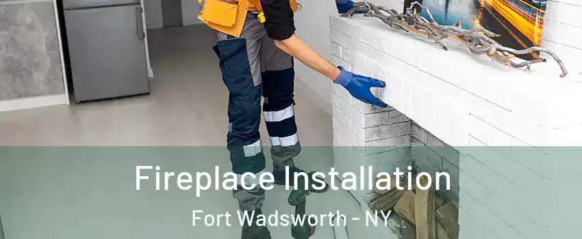 Fireplace Installation Fort Wadsworth - NY