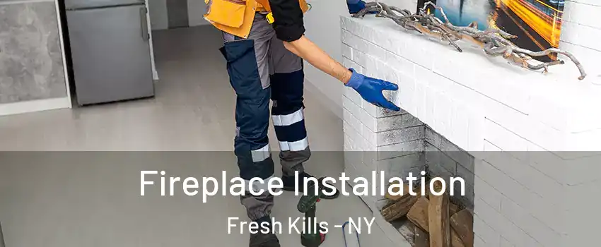 Fireplace Installation Fresh Kills - NY