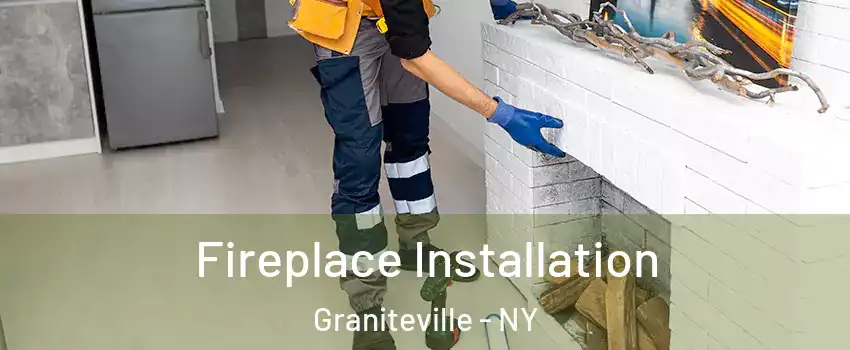 Fireplace Installation Graniteville - NY