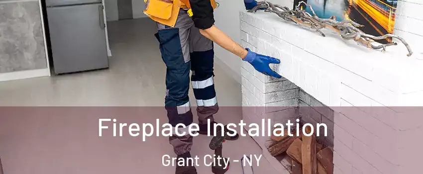 Fireplace Installation Grant City - NY