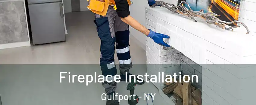 Fireplace Installation Gulfport - NY