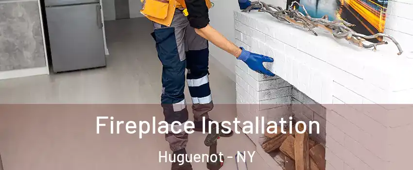 Fireplace Installation Huguenot - NY