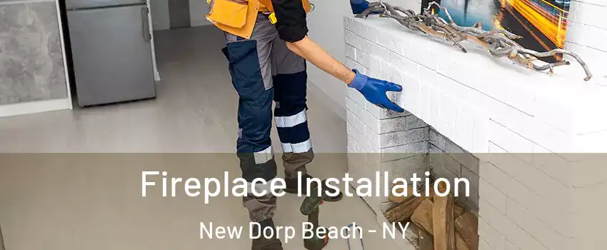 Fireplace Installation New Dorp Beach - NY