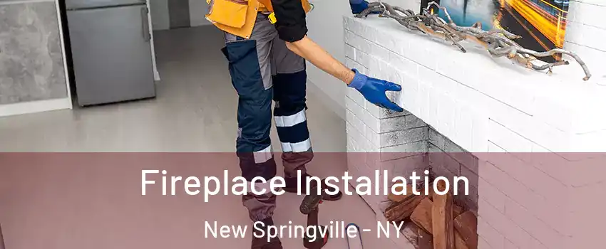 Fireplace Installation New Springville - NY